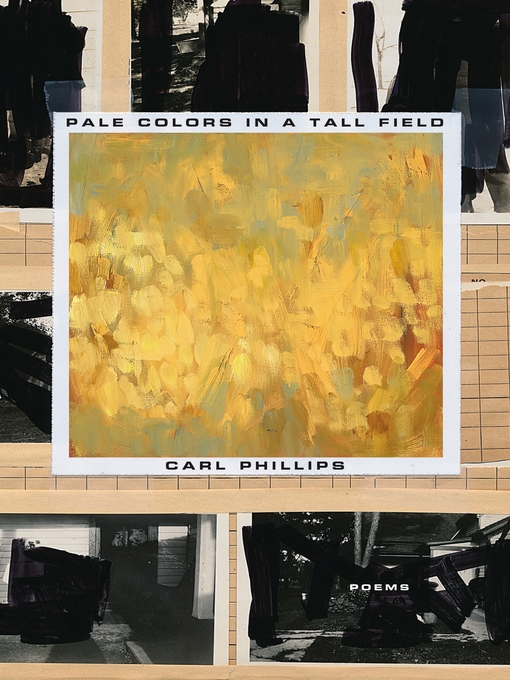 Title details for Pale Colors in a Tall Field by Carl Phillips - Available
